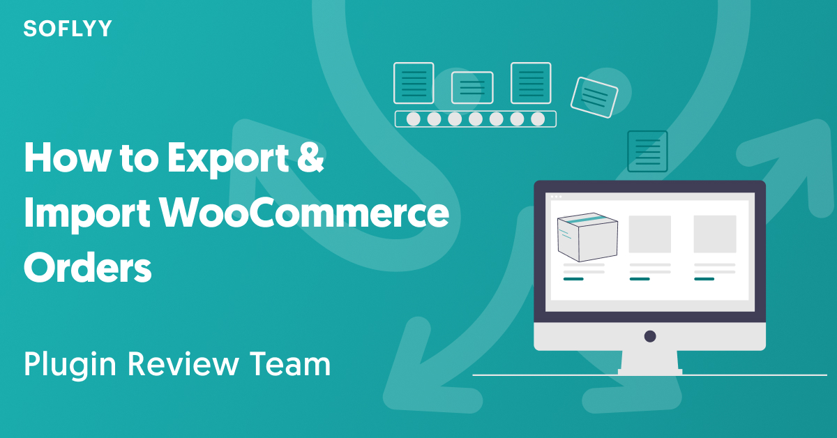 How to Export & Import WooCommerce Orders