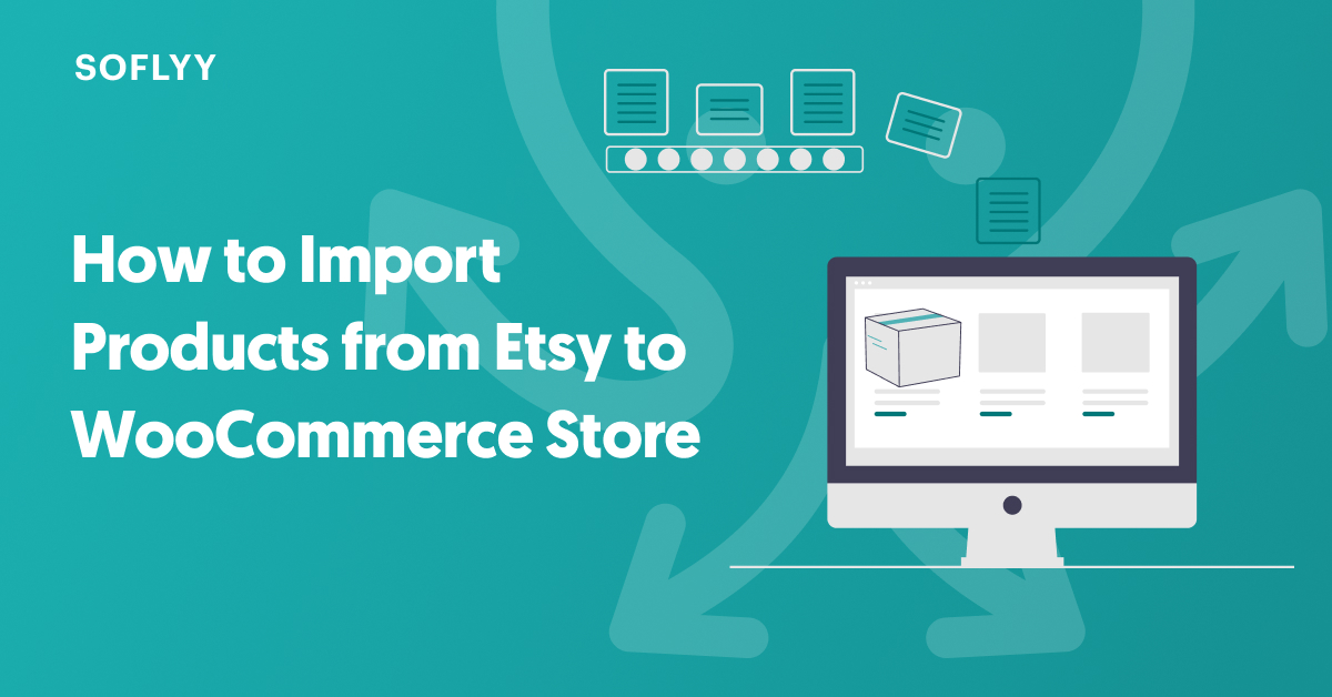 How to Import Products from Etsy to WooCommerce Store