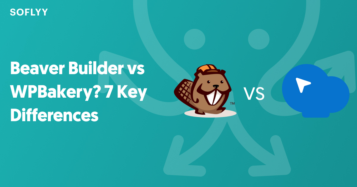 Beaver Builder vs WPBakery? 7 Key Differences