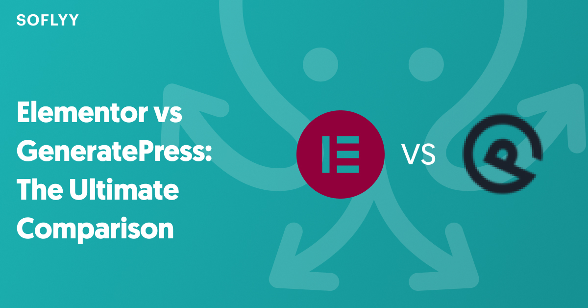 Elementor vs GeneratePress: The Ultimate Comparison