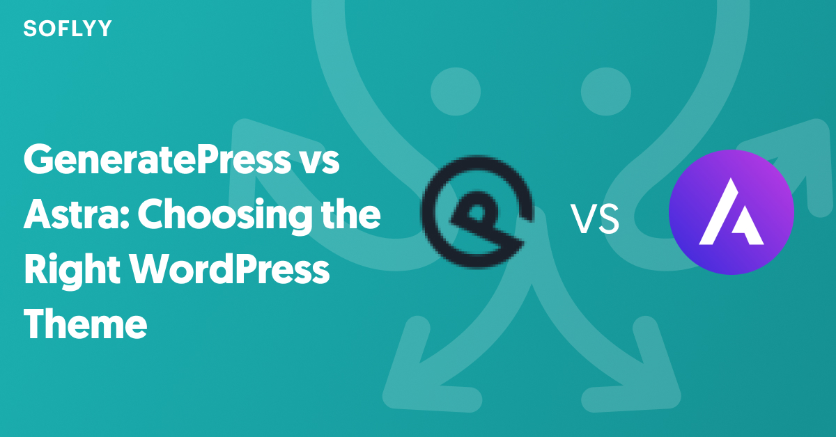 GeneratePress vs Astra: Choosing the Right WordPress Theme