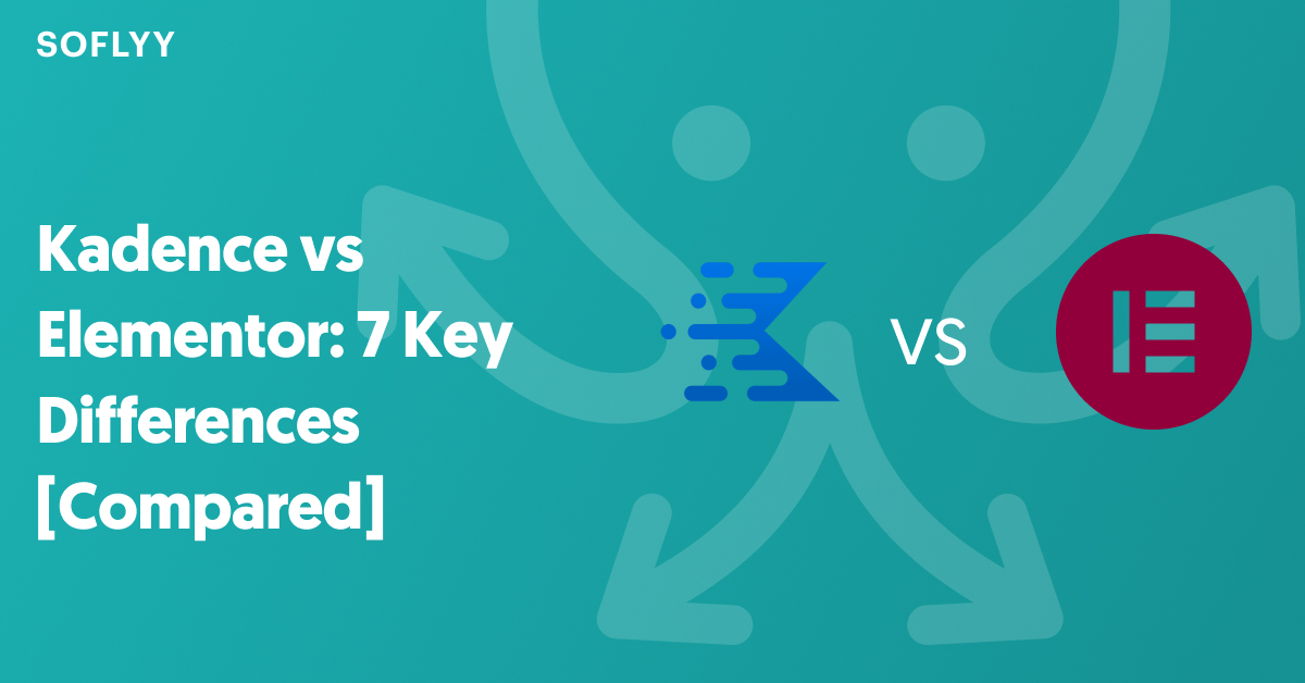 Kadence vs Elementor: 7 Key Differences [Compared]